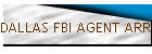 DALLAS FBI AGENT ARRESTED