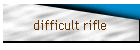 difficult rifle