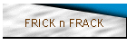 FRICK n FRACK