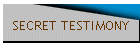 SECRET TESTIMONY